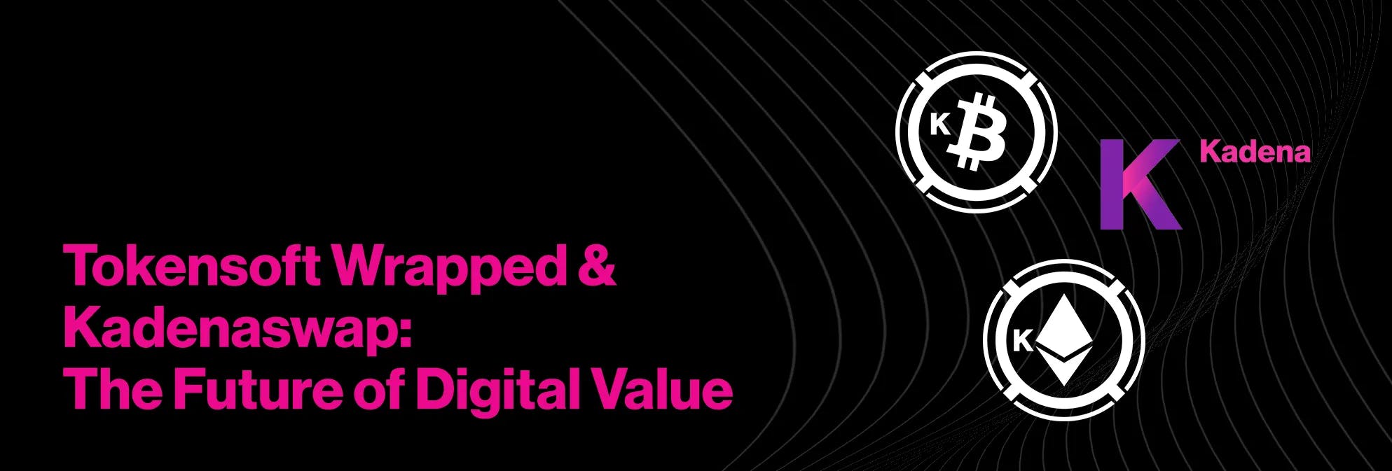 Tokensoft Wrapped & Kadenaswap - the Future of Digital Value