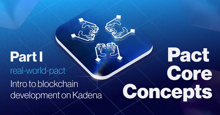 Pact Core Concepts Part I — Introduction to Blockchain Development with Kadena