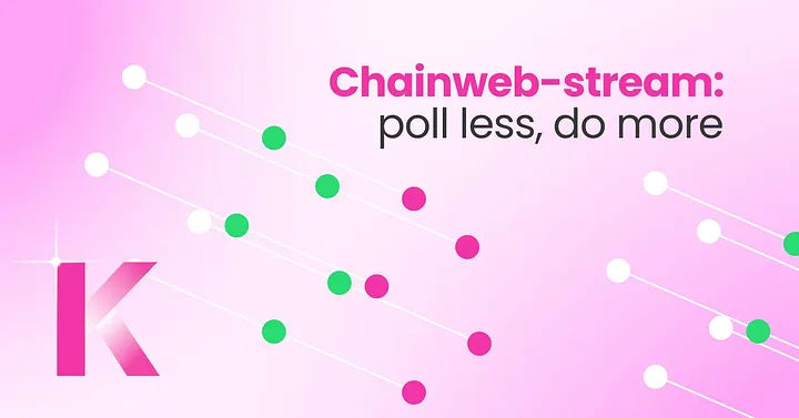 Introducing Chainweb-stream - poll less, do more