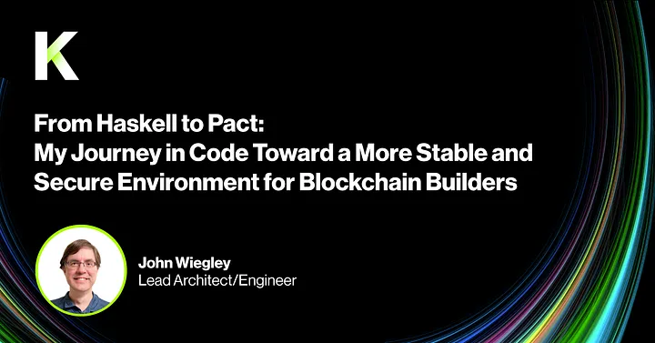 From Haskell to Pact - My Journey in Code Toward a More Stable and Secure Environment for Blockchain Builders