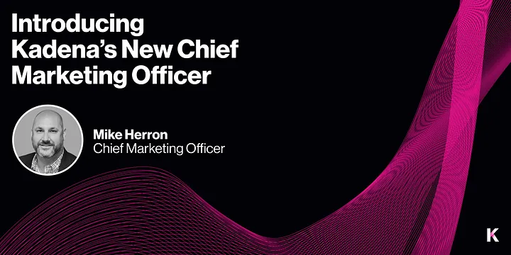 Mike Herron - Kadena’s New Chief Marketing Officer